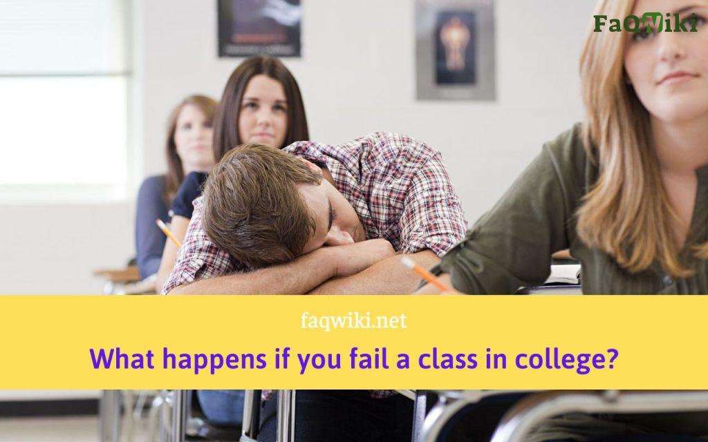 What-happens-if-you-fail-a-class-in-college?