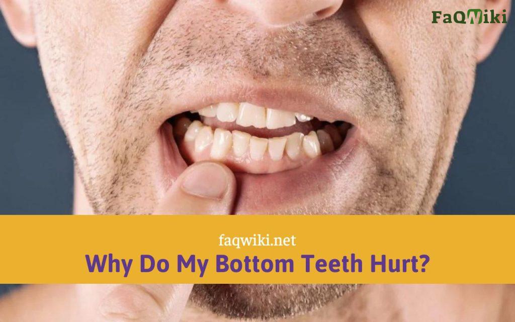 Why Do My Bottom Teeth Hurt Causes Symptoms And Treatment