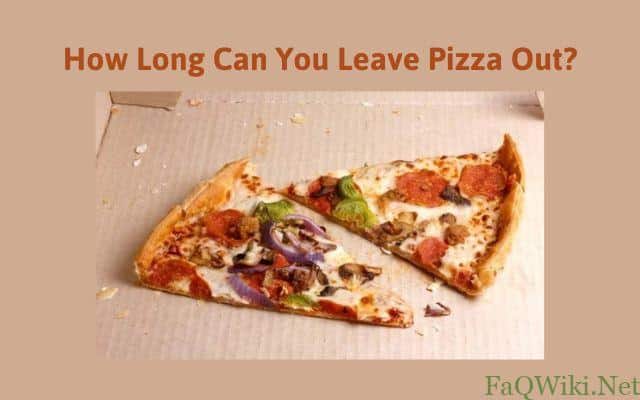How Long Can You Leave Pizza Out