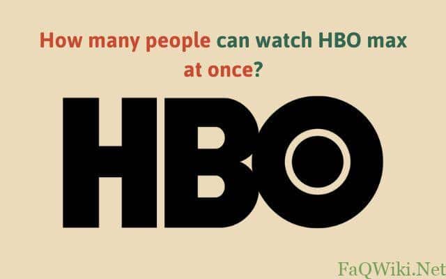 How-many-people-can-watch-HBO-max-at-once-faqwik