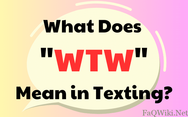 What Does WTW Mean in Texting