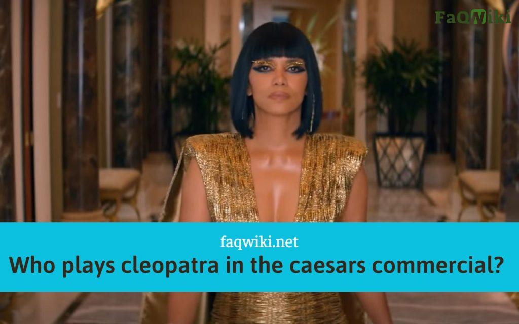 Who-plays-cleopatra-in-the-caesars-commercia