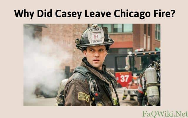 Why-Did-Casey-Leave-Chicago-Fire-FAQWiki.net