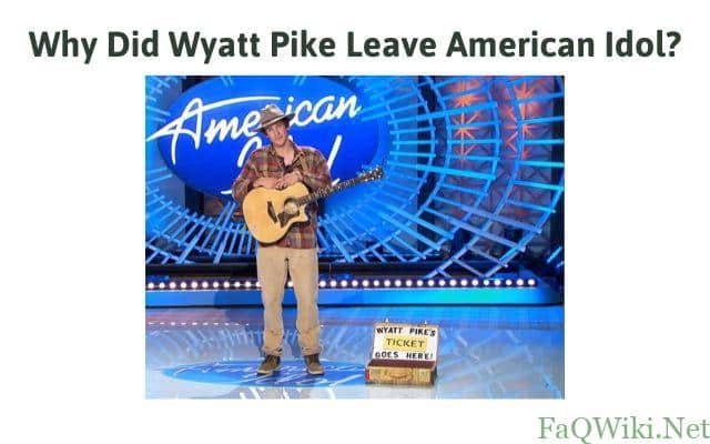 Why-Did-Wyatt-Pike-Leave-American-Idol-FAQWiki.net