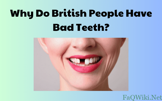 Why Do British People Have Bad Teeth