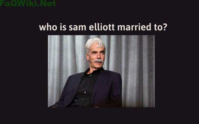 who-is-sam-elliott-married-to-FaQWiki.net