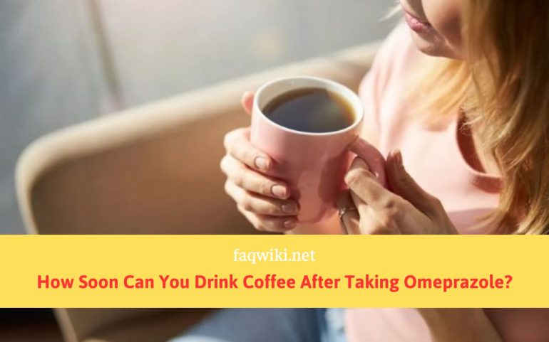 How Soon Can You Drink Coffee After Taking Omeprazole