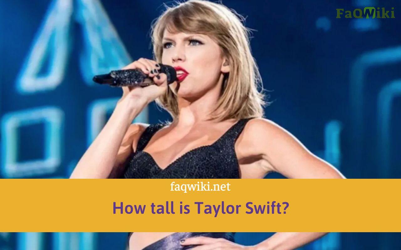 How Tall Is Taylor Swift FaQWiki