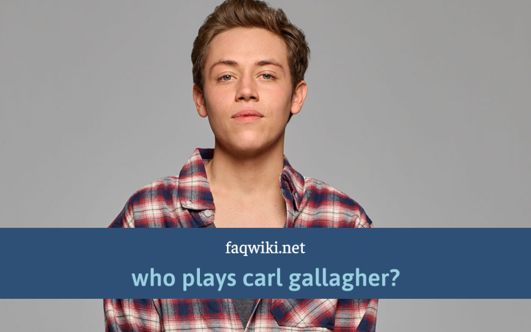 the-ultimate-guide-to-who-plays-carl-gallagher