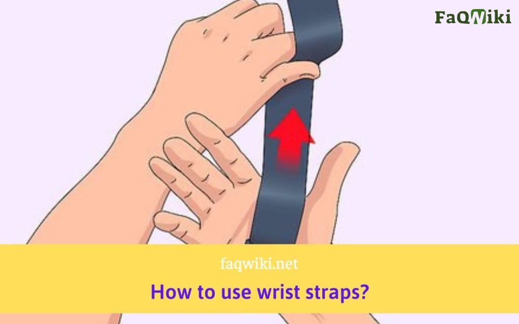 How-to-use-wrist-straps-FAQwiki