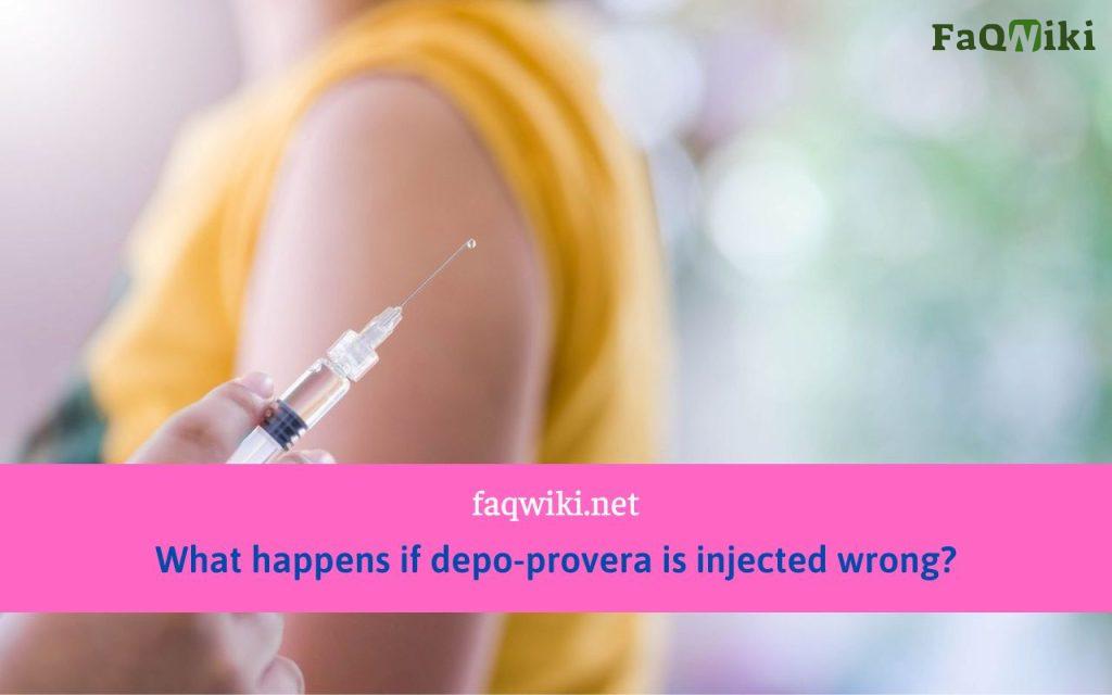 What-happens-if-depo-provera-is-injected-wrong?