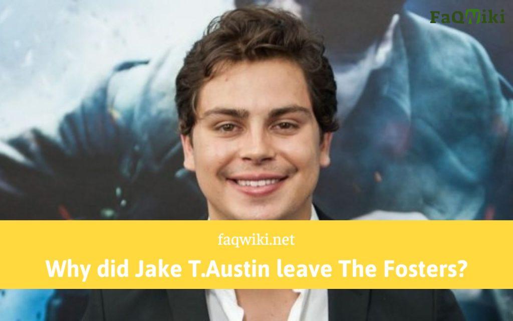 Why did Jake T.Austin leave The Fosters - FaQWiki